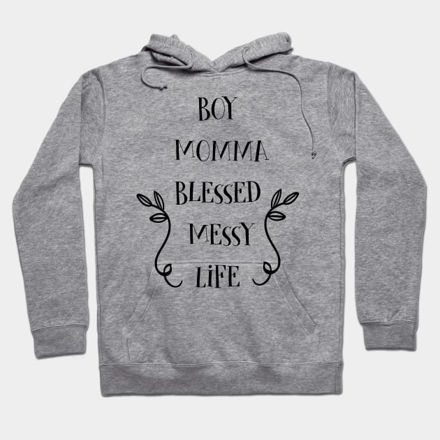 Boy Momma Gifts Blessed Messy Life Mom Of Boys Hoodie by macshoptee